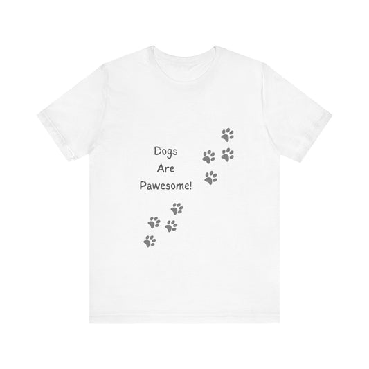 Dogs Are Pawesome! T Shirt